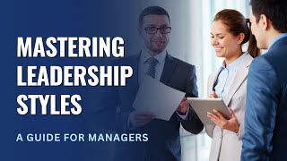 Mastering Leadership Styles A Guide for Managers [upl. by Notnil20]