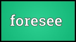 Foresee Meaning [upl. by Stokes149]