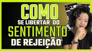 Como se libertar do sentimento de REJEIÇÃO [upl. by Nytnerb]