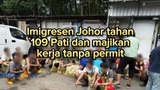 Imigresen Johor tahan 109 Pati dan majikan kerja tanpa permit😲😬👍 [upl. by Anilave]