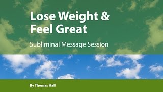 Lose Weight amp Feel Great  Subliminal Message Session  By Minds in Unison [upl. by Ada]