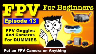 FPV Goggles amp FPV Cameras for Dummies  FPV FOR BEGINNERS Ep13 [upl. by Berry]