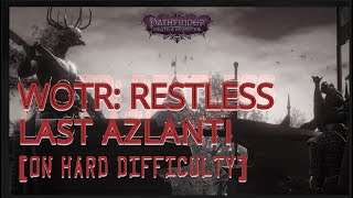 6 Wrath of the Righteous  Restless Last Azlanti Hard  Part 6 [upl. by Bristow]