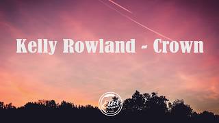 Kelly Rowland  Crown Lyrics [upl. by Eitnom]