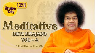 1358  Meditative Devi bhajans vol  4  Must Listen  Sri Sathya Sai Bhajans [upl. by Angi563]