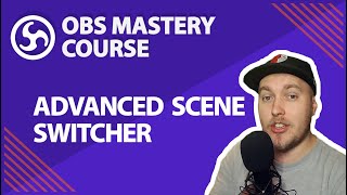 35 Advanced Scene Switcher  OBS Studio Mastery Course Beginner to Pro [upl. by Quigley544]