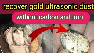 How to recover gold From Ultrasonic dustSimple Process Big amount gold recovery [upl. by Esidarap]