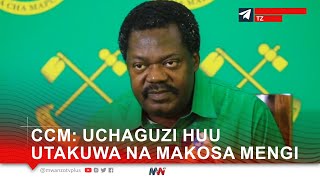 CCM quotUCHAGUZI HUU UTAKUWA NA MAKOSA MENGIquot [upl. by Aniroz]