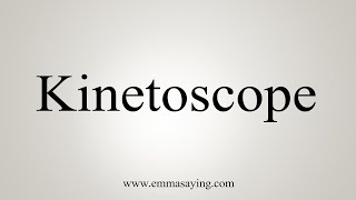 How To Say Kinetoscope [upl. by Gipps]