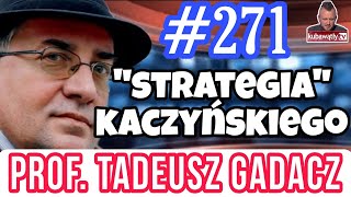 🔴271  DALSZY CIĄG quotSTRATEGIIquot KACZYŃSKIEGO  prof TADEUSZ GADACZ  filozof i etyk [upl. by Arnelle51]