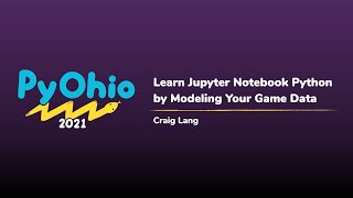 Learn Jupyter Notebook Python by Modeling Your Game Data PyOhio 2021 [upl. by Kariotta]