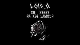 LOICG  Pa koz lamour remix ft So amp Sebby [upl. by Vassily]