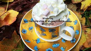 Wintering And The Celebration Of Making A Hot Beverage [upl. by Assilanna]