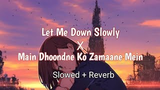 Let me down X Mai Dhoondne ko Zamana Nikla  lofi music  LOFI SONG  SLOWED AND REVERB ●●● [upl. by Brodench]