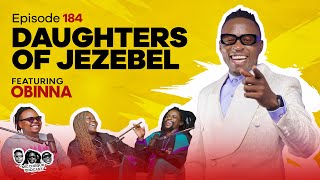 MIC CHEQUE PODCAST  Episode 184  Daughters of Jezebel Feat OBINNA [upl. by Nohsyt]