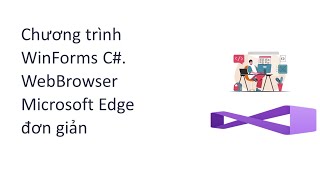 Chương trình WinForms C WebBrowser Microsoft Edge đơn giản  MicrosoftWebWebView2 [upl. by Bonucci]