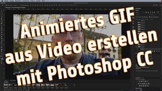 Animiertes GIF aus Video erstellen mit Adobe Photoshop CC [upl. by Kyte]