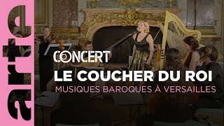 ✨ Le Coucher du Roi  Musiques Baroques à Versailles  ARTE Concert [upl. by Danya]