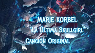 MARIE KORBEL  LA ÚLTIMA SKULLGIRL  Canción Original [upl. by Zizaludba]