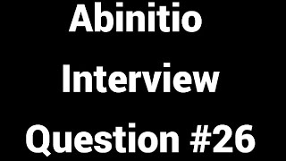 Abinitio Interview Questions 26 [upl. by Grunenwald]