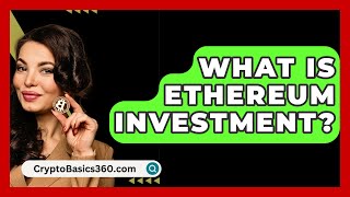 What Is Ethereum Investment  CryptoBasics360com [upl. by Oniliuqnart]