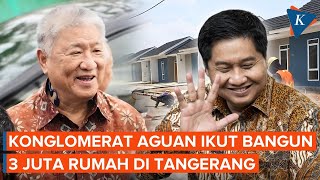 Konglomerat Aguan Ikut Bangun 3 Juta Rumah Lokasinya di Tangerang [upl. by Emersen]