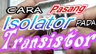 Cara pasang isolator transistor dan fungsinya [upl. by Nilre539]