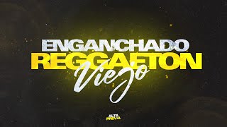 ENGANCHADO REGGAETON VIEJO GRANDES ÉXITOS  ALTA PREVIA [upl. by Amikan]