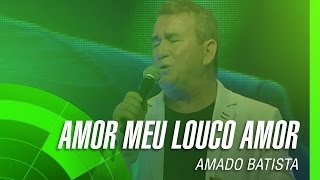 Amado Batista  Amor meu louco amor álbum Negócio da China Oficial [upl. by Mateo]