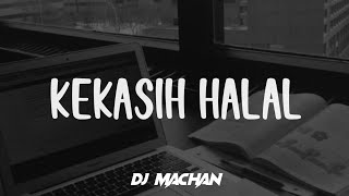 DJ KEKASIH HALAL  DJ TERBARU 2024 DJ Machan [upl. by Llerdnam643]