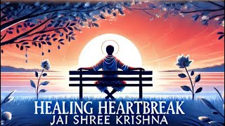 Healing a Heartbreak How to Move On and Rebuild Yourself  Jai Shree Krishna ❤️🙏 [upl. by Aelgna]