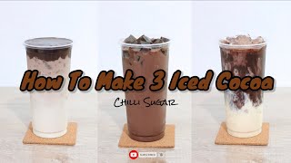 Iced Cocoa Recipe  홈 카페 Home cafe  How to make 3 Iced Cocoa  โกโก้เย็น 3 สูตร 3 สไตล์ [upl. by Ainiger611]