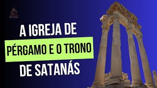 A Igreja de Pérgamo e o trono de Satanás [upl. by Noirret]