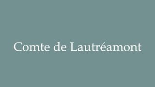 How to Pronounce Comte de Lautréamont Count of Lautréamont Correctly in French [upl. by Elfreda]