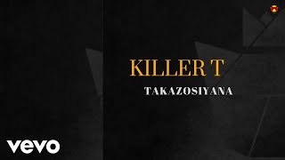 Killer T  Takazosiyana Official Audio [upl. by Eille]