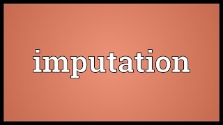 Imputation Meaning [upl. by Emanuele594]