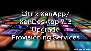 Citrix XenAppXenDesktop 713 Upgrade Provisioning Services [upl. by Alor]