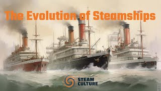 The Story of Steamships From Paddle Wheels to Titanic  Steam Culture [upl. by Ailekahs]