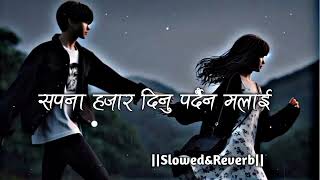 💘Sapana Hajar Dinu Pardaina Malai Slowed Reverb Nepali Sad Song [upl. by Aleak]