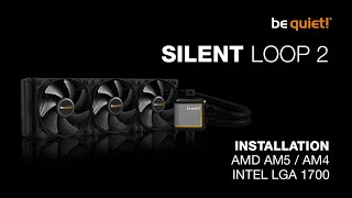 Installation Silent Loop 2 AMD AM5  AM4 Intel LGA 1700  be quiet [upl. by Alyakam]