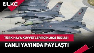 Türk Hava Kuvvetleri İçin 2028 İddiası haber [upl. by Huai477]