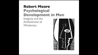 Dr Robert Moore  Psychological Development in Men Integrity and the Achievement of Wholeness [upl. by Lotsirhc]