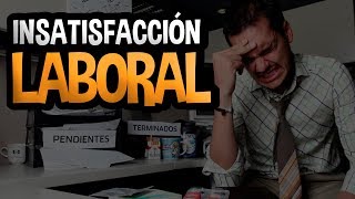 INSATISFACCIÓN LABORAL  ¿Eres feliz en tu trabajo [upl. by Kcolttam255]