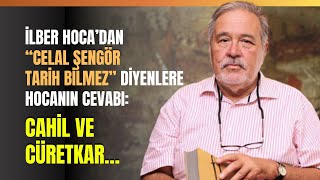 İlber Hoca’dan ‘’Celal Şengör Tarih Bilmez’’ Diyenlere Hocanın Cevabı Cahil Ve Cüretkar… [upl. by Odelia]