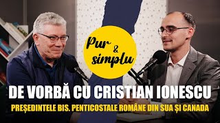 De vorbă cu fr Cristian Ionescu Președintele Bisericilor Penticostale Române din SUA și Canada [upl. by Yurt]