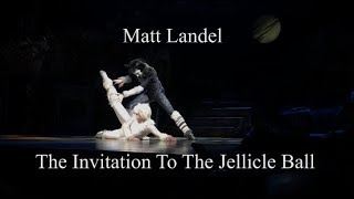 Invitation to the Jellicle Ball  Matt Landel [upl. by Duncan540]