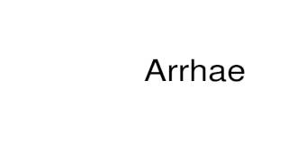 How to pronounce Arrhae [upl. by Anestassia]