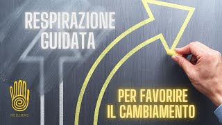 RESPIRAZIONE GUIDATA per favorire il cambiamento [upl. by Torray889]