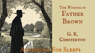 Sleep Audiobook The Wisdom of Father Brown by G K Chesterton Story reading in English [upl. by Early]