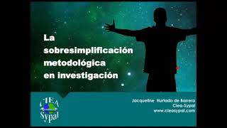 La sobresimplificación metodológica en investigación  Jacqueline Hurtado de Barrera [upl. by Nwahsel]